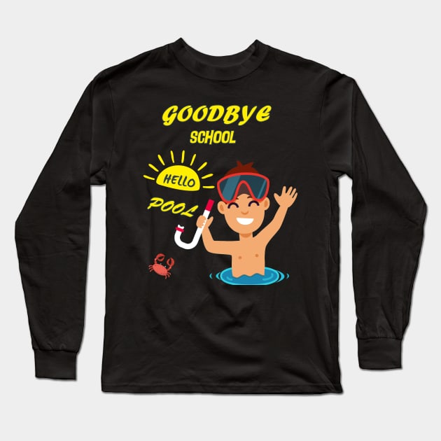 Goodbye School Hello Pool T-Shirt Last Day of School Gift Long Sleeve T-Shirt by Trendy_Designs